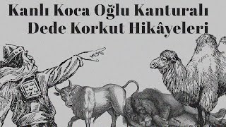 quotKanlı Koca Oğlu Kanturalıquot Dede Korkut Hikâyeleri SESLİ KİTAP İbrahim Eser [upl. by Milla]