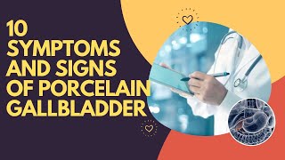 10 Symptoms And Signs Of Porcelain Gallbladder [upl. by Aisatsan]