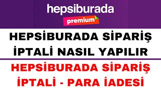 Hepsiburada Sipariş İptali Nasıl Yapılır  Hepsiburada Sipariş İptali Para İadesi [upl. by Ahsinrat616]