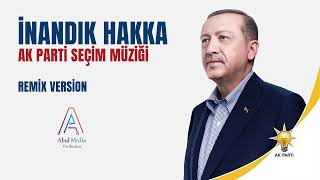 İNANDIK HAKKA REMİX  AK PARTİ SEÇİM MÜZİĞİ  REMİX VERSİON SÖZLÜ [upl. by Terrill]