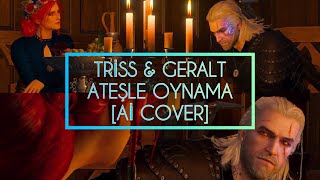 TRİSS amp GERALT • ATEŞLE OYNAMA Aİ COVER [upl. by Hanny]