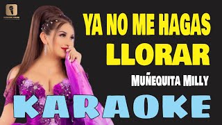 Karaoke  YA NO ME HAGAS LLORAR  Muñequita Milly [upl. by Bird]