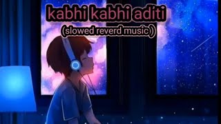 kabhi kabhi aditi song slowed and reverd  movie jaane tu ya jaane ne 2008 [upl. by Lud]