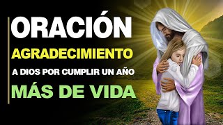 🙏 Mejor Oración de Agradecimiento a Dios POR CUMPLIR UN AÑO MÁS DE VIDA 🎂 [upl. by Alicia]