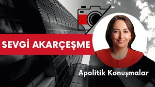 Apolitik Konuşmalar Sevgi Akarçeşme [upl. by Karame]