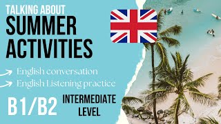 ☀️Summer Activities for Summer Holidays🌴 Intermediate English listening practice Level B1B2 [upl. by Newfeld]