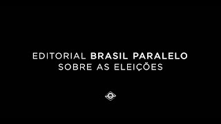 EDITORIAL BRASIL PARALELO SOBRE AS ELEIÇÕES [upl. by Snehpets]