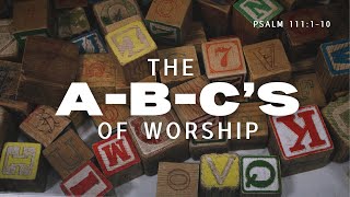 The ABC’s of Worship • Pastor Brad Gray • Psalm 111110 [upl. by Yacov]