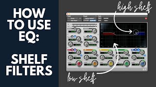 How to Use EQ  Shelf Filters  High shelf and Low Shelf EQ [upl. by Tsan269]