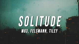 M83  Solitude Felsmann  Tiley Reinterpretation Lyrics [upl. by Ilojna]