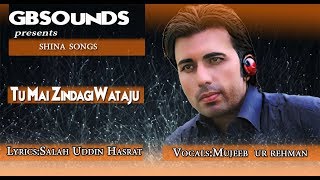 Gilgit Baltistian songs  Tu Mai Zindagi Wataju LyricsSalah Uddin Hasrat Vocals Mujeeb Ur Rehman [upl. by Aznaed]