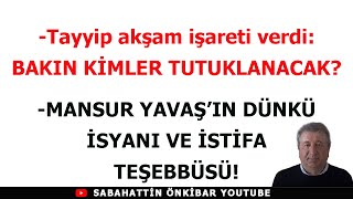 Tayyip akşam işareti verdiBAKIN KİMLER TUTUKLANACAKMANSUR YAVAŞIN DÜNKÜ İSYANI VE İSTİFA OLAYI [upl. by Akahc248]