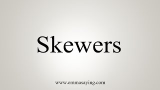 How To Say Skewers [upl. by Samson]