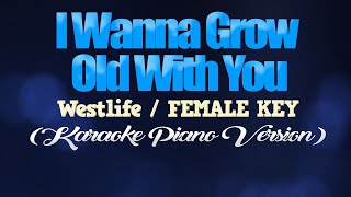 I WANNA GROW OLD WITH YOU  WestlifeFEMALE KEY KARAOKE PIANO VERSION [upl. by Mitchel630]