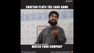 Shaytan Plays The Long Game Watch Your Company  Mufti Liaquat Zaman [upl. by Agnimod]