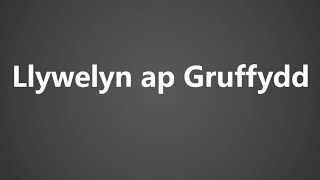 How To Pronounce Llywelyn ap Gruffydd [upl. by Enymsaj]