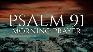 The Lord Will Fight For You  Psalm 91  A Blessed Morning Prayer To Start Your Day [upl. by Laverna]