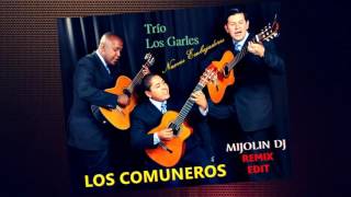 TRIO LOS GARLES  LOS COMUNEROS  INTRO REMIX EDIT MIJOLIN DJ [upl. by Barayon549]