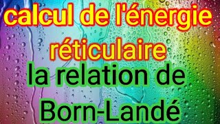 Calcul de lénergie réticulaire par la relation de BornLandé [upl. by Aminta198]