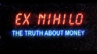 Ex Nihilo The Truth About Money [upl. by Bounds209]