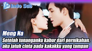 【Indo Sub】Meng NaTunangan melarikan dirisaya tidak peduli【很会演戏的弟弟】🌟💎BintangBerlian MiniDrama [upl. by Anjali]