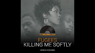 Fugees  Killing me softly DJ MixMillion Urban Kizomba remix [upl. by Fauver]