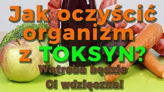 Jak oczyścić organizm z toksyn Wątroba będzie Ci wdzięczna Dieta dr Ewy Dąbrowskiej [upl. by Oretna]