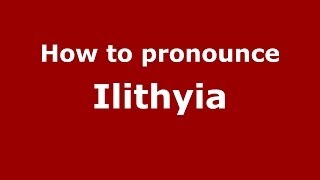 How to pronounce Ilithyia GreekGreece  PronounceNamescom [upl. by Mcnully275]