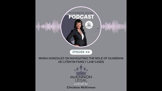 EP 4  Maria Gonzalez on Navigating the Role of Guardian ad Litem in Family Law Cases [upl. by Decamp]