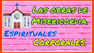 LAS OBRAS DE MISERICORDIA Espirituales y Corporales💕🌹 [upl. by Jolda]