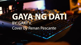 GAYA NG DATI GARY VALENCIANO COVER BY RENAN PESCANTE [upl. by Ambur]