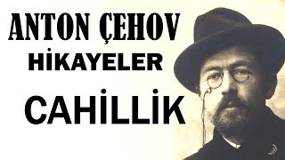 quotCahillikquot Anton Çehov Hikayeler sesli kitap tek parça seslendiren Akın ALTAN [upl. by Menon]