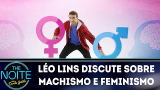 Léo Lins discute sobre machismo e feminismo  The Noite 280618 [upl. by Boelter932]