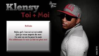 KLENSY  TOI  MOI Paroles 2013 [upl. by Aisetal370]