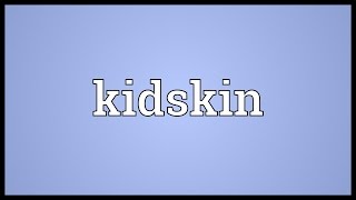 Kidskin Meaning [upl. by Odranoel204]