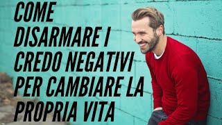 COME DISARMARE I CREDO NEGATIVI PER CAMBIARE LA PROPRIA VITA IN MEGLIO 👍🧘‍♂️🌞 [upl. by Aynosal]