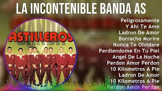 La Incontenible Banda Astilleros 2024 MIX Las Mejores Canciones  Peligrosamente Y Ahi Te Ame [upl. by Dael438]