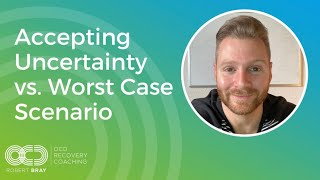 Accepting Uncertainty vs Worst Case Scenario [upl. by Aivato]