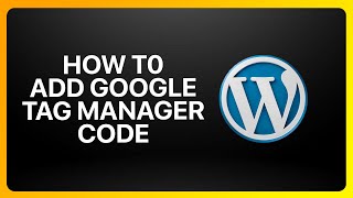 How To Add Google Tag Manager Code In WordPress Tutorial [upl. by Sidnal]