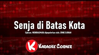 SENJA DIBATAS KOTA  Karaoke  Ernie Djohan [upl. by Auqinaj29]