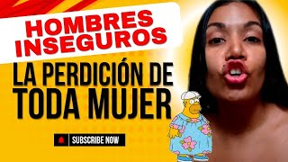 HOMBRES INSEGUROS LA PERDICIÓN DE TODA MUJER 🫠 [upl. by Adnic]