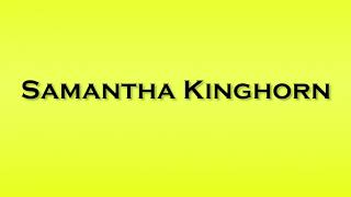 Pronunciation of Samantha Kinghorn [upl. by Larrisa]