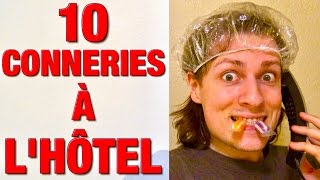 10 CONNERIES A FAIRE A L’HOTEL  DELIRES DE MAX [upl. by Adnaram]