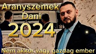 Aranyszemek Dani 2024  Nem akkor vagy gazdag ember [upl. by Aleen376]