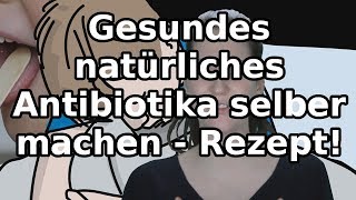 Gesundes natürliches Antibiotikum selber machen  ohne Nebenwirkungen [upl. by Enidanreb109]