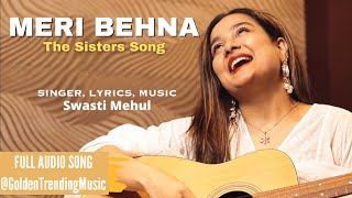 Meri Behna Full Song  The Sisters Song  Swasti Mehul  Bhai Behen Ka Pyar  Brother Sister Song [upl. by Meuser]