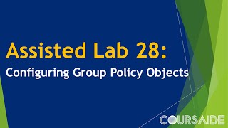 28 Assisted Lab 28 Configuring Group Policy Objects [upl. by Whitebook945]