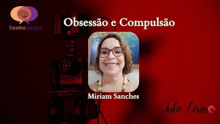 Obsessão e Compulsão  Miriam Sanches [upl. by Brookner]