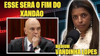 ESSE E O FUTURO DE MINISTRO ALEXANDRE DE MORAES  MEDIUM VANDINHA LOPES [upl. by Enidan597]