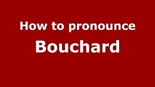 How to pronounce Bouchard FrenchFrance  PronounceNamescom [upl. by Bever674]